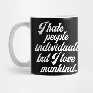 I Hate People Individually, But I Love Mankind Mug